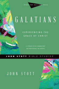 Title: Galatians: Experiencing the Grace of Christ, Author: John Stott