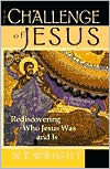 The Challenge of Jesus: Rediscovering Who Jesus Was & Is