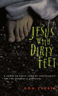Jesus with Dirty Feet: A Down-to-Earth Look at Christianity for the Curious & Skeptical