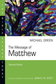 Title: The Message of Matthew: The Kingdom of Heaven, Author: E. Michael Green