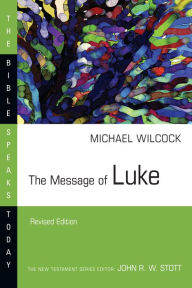 Title: The Message of Luke, Author: Michael Wilcock