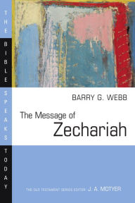 Title: The Message of Zechariah: Your Kingdom Come, Author: Barry G. Webb