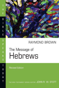 Title: The Message of Hebrews, Author: Raymond Brown