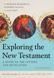 Title: Exploring the New Testament: A Guide to the Letters and Revelation, Author: I. Howard Marshall