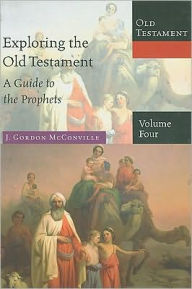 Exploring the Old Testament, Volume 4: A Guide to the Prophets