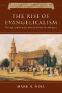 The Rise of Evangelicalism: The Age of Edwards, Whitefield and the Wesleys