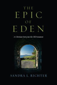 Title: The Epic of Eden: A Christian Entry into the Old Testament, Author: Sandra L. Richter