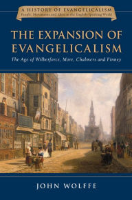 Title: The Expansion of Evangelicalism: The Age of Wilberforce, More, Chalmers and Finney, Author: John Wolffe