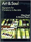 Title: Art & Soul: Signposts for Christians in the Arts / Edition 2, Author: Hilary Brand