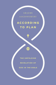 According to Plan: The Unfolding Revelation of God in the Bible
