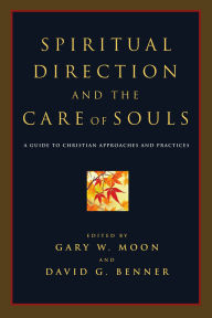 Title: Spiritual Direction and the Care of Souls: A Guide to Christian Approaches and Practices, Author: Gary W. Moon