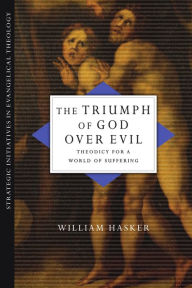 The Triumph of God over Evil: Theodicy for a World of Suffering