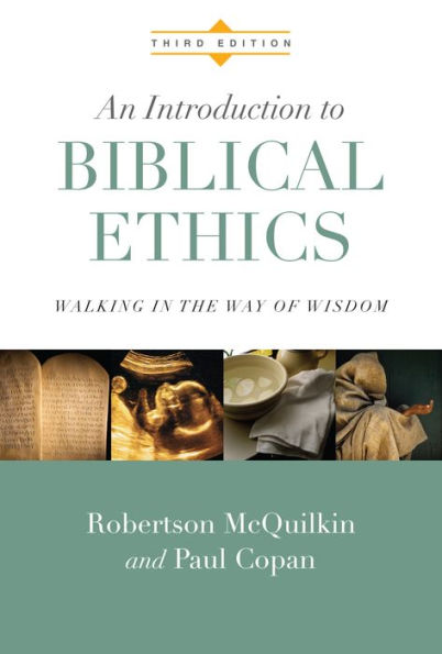 An Introduction to Biblical Ethics: Walking in the Way of Wisdom / Edition 3