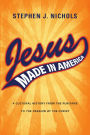 Jesus Made in America: A Cultural History from the Puritans to 