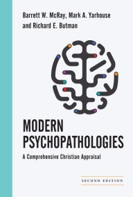 Title: Modern Psychopathologies: A Comprehensive Christian Appraisal / Edition 2, Author: Barrett W. McRay