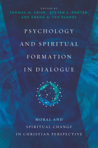 Title: Psychology and Spiritual Formation in Dialogue: Moral and Spiritual Change in Christian Perspective, Author: Thomas M. Crisp