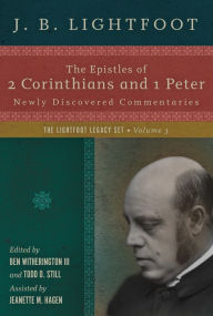 Title: The Epistles of 2 Corinthians and 1 Peter: Newly Discovered Commentaries, Author: J. B. Lightfoot