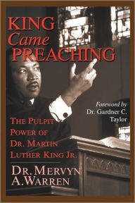 King Came Preaching: The Pulpit Power of Dr. Martin Luther King Jr.