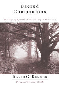 Title: Sacred Companions: The Gift of Spiritual Friendship Direction, Author: David G. Benner