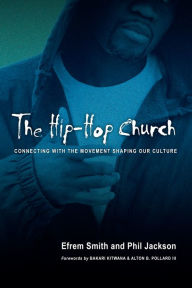 Title: The Hip-Hop Church: Connecting with the Movement Shaping Our Culture, Author: Efrem Smith