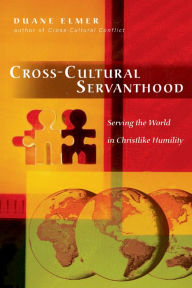 Title: Cross-Cultural Servanthood: Serving the World in Christlike Humility, Author: Duane Elmer
