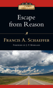 Title: Escape from Reason, Author: Francis A. Schaeffer