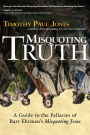 Misquoting Truth: A Guide to the Fallacies of Bart Ehrman's 