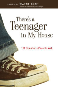 Title: There's a Teenager in My House: 101 Questions Parents Ask, Author: Wayne Rice