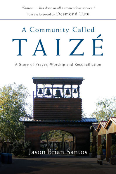 A Community Called Taize: A Story of Prayer, Worship and Reconciliation