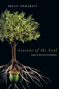 Title: Seasons of the Soul: Stages of Spiritual Development, Author: Bruce Demarest