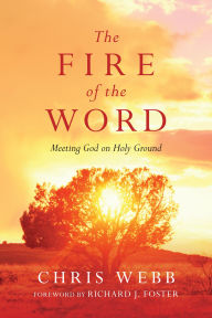 Title: The Fire of the Word: Meeting God on Holy Ground, Author: Chris Webb