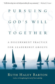 Title: Pursuing God's Will Together: A Discernment Practice for Leadership Groups, Author: Ruth Haley Barton