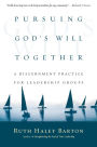 Pursuing God's Will Together: A Discernment Practice for Leadership Groups