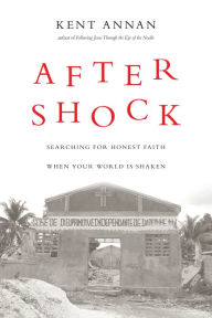 Title: After Shock: Searching for Honest Faith When Your World Is Shaken, Author: Kent Annan