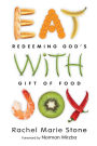Eat with Joy: Redeeming God's Gift of Food
