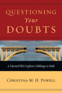 Questioning Your Doubts: A Harvard PhD Explores Challenges to Faith