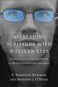 Title: Misreading Scripture with Western Eyes: Removing Cultural Blinders to Better Understand the Bible, Author: E. Randolph Richards