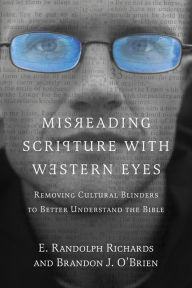 Title: Misreading Scripture with Western Eyes: Removing Cultural Blinders to Better Understand the Bible, Author: E. Randolph Richards