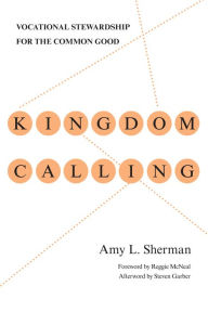 Title: Kingdom Calling: Vocational Stewardship for the Common Good, Author: Amy L. Sherman