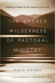 The Sacred Wilderness of Pastoral Ministry: Preparing a People for the Presence of the Lord