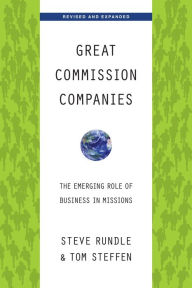 Title: Great Commission Companies: The Emerging Role of Business in Missions, Author: Steven Rundle