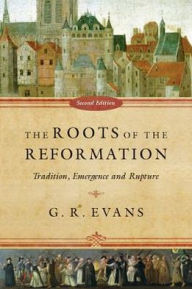 The Roots of the Reformation: Tradition, Emergence and Rupture