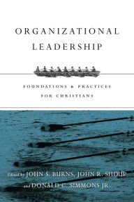 Title: Organizational Leadership: Foundations and Practices for Christians, Author: Jack Burns