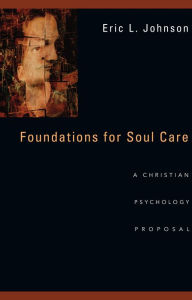 Title: Foundations for Soul Care: A Christian Psychology Proposal, Author: Eric L. Johnson