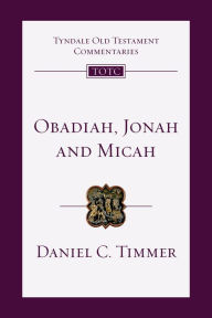 Title: Obadiah, Jonah and Micah: An Introduction and Commentary, Author: Daniel C. Timmer