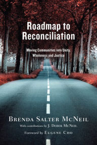 Title: Roadmap to Reconciliation: Moving Communities into Unity, Wholeness and Justice, Author: Brenda Salter McNeil