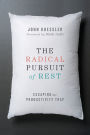 The The Radical Pursuit of Rest: Escaping the Productivity Trap