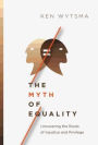 The Myth of Equality: Uncovering the Roots of Injustice and Privilege