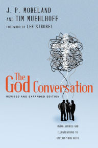 The God Conversation (Expanded Edition): Using Stories and Illustrations to Explain Your Faith