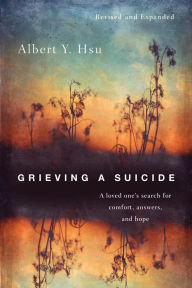 Title: Grieving a Suicide: A Loved One's Search for Comfort, Answers, and Hope, Author: Albert Y. Hsu